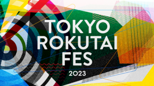 TOKYO ROKUTAI FES 2023